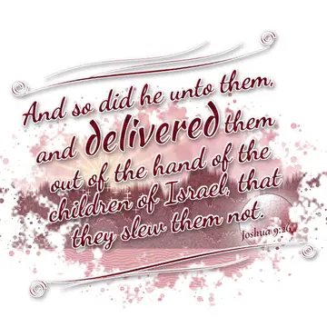 Joshua 9:26 – And so did he unto them, and delivered them out of the hand of the children of Israel, that they slew them not.