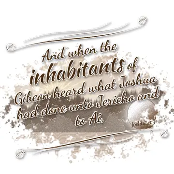 Joshua 9:3 – And when the inhabitants of Gibeon heard what Joshua had done unto Jericho and to Ai,