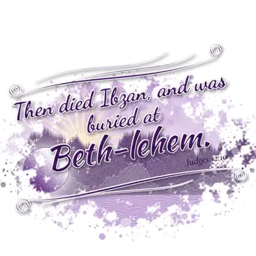 Judges 12:10 – Then died Ibzan, and was buried at Beth-lehem.