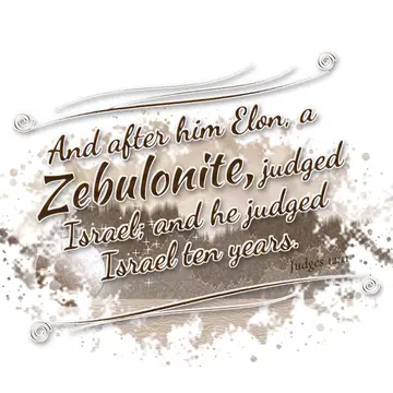 Judges 12:11 – And after him Elon, a Zebulonite, judged Israel; and he judged Israel ten years.