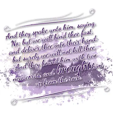Judges 15:13 – And they spake unto him, saying, No; but we will bind thee fast, and deliver thee into their hand: but surely we will not kill thee. And they bound…