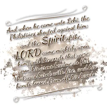Judges 15:14 – And when he came unto Lehi, the Philistines shouted against him: and the Spirit of the LORD came mightily upon him, and the cords that were upon his…