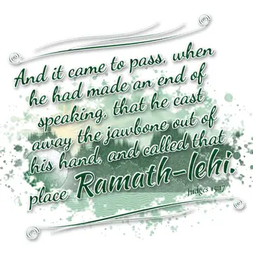 Judges 15:17 – And it came to pass, when he had made an end of speaking, that he cast away the jawbone out of his hand, and called that place Ramath-lehi.