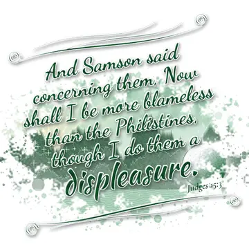 Judges 15:3 – And Samson said concerning them, Now shall I be more blameless than the Philistines, though I do them a displeasure.