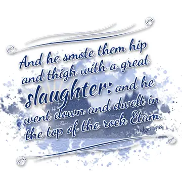Judges 15:8 – And he smote them hip and thigh with a great slaughter: and he went down and dwelt in the top of the rock Etam.