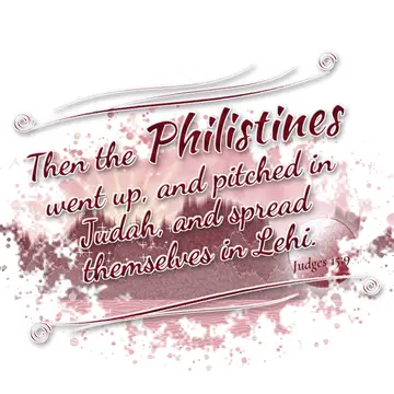 Judges 15:9 – Then the Philistines went up, and pitched in Judah, and spread themselves in Lehi.