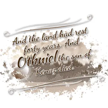 Judges 3:11 – And the land had rest forty years. And Othniel the son of Kenaz died.