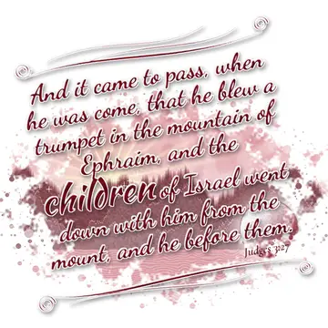 Judges 3:27 – And it came to pass, when he was come, that he blew a trumpet in the mountain of Ephraim, and the children of Israel went down with him from the…