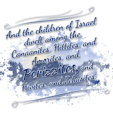 Judges 3:5 – And the children of Israel dwelt among the Canaanites, Hittites, and Amorites, and Perizzites, and Hivites, and Jebusites: