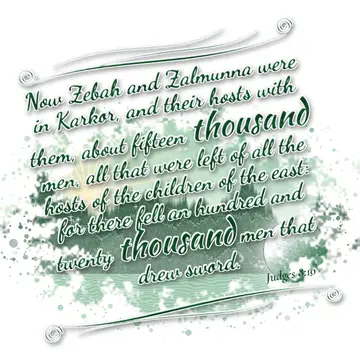 Judges 8:10 – Now Zebah and Zalmunna were in Karkor, and their hosts with them, about fifteen thousand men, all that were left of all the hosts of the children of…