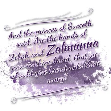 Judges 8:6 – And the princes of Succoth said, Are the hands of Zebah and Zalmunna now in thine hand, that we should give bread unto thine army?