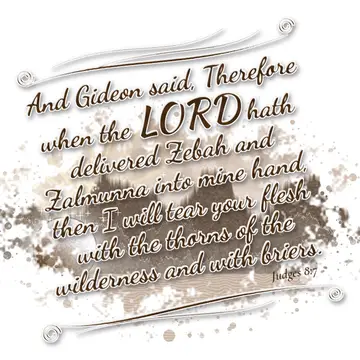 Judges 8:7 – And Gideon said, Therefore when the LORD hath delivered Zebah and Zalmunna into mine hand, then I will tear your flesh with the thorns of the…