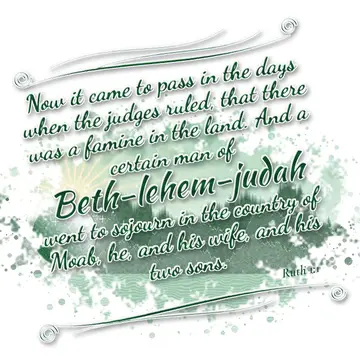 Ruth 1:1 – Now it came to pass in the days when the judges ruled, that there was a famine in the land. And a certain man of Beth-lehem-judah went to…