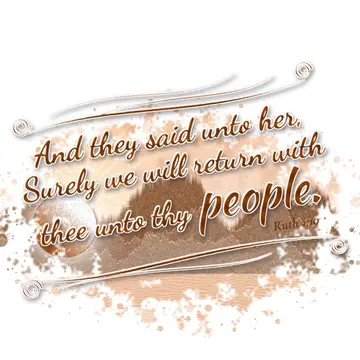 Ruth 1:10 – And they said unto her, Surely we will return with thee unto thy people.