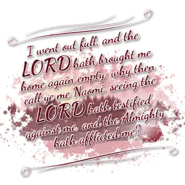 Ruth 1:21 – I went out full, and the LORD hath brought me home again empty: why then call ye me Naomi, seeing the LORD hath testified against me, and the…