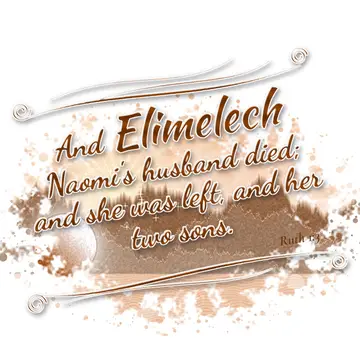 Ruth 1:3 – And Elimelech Naomi's husband died; and she was left, and her two sons.