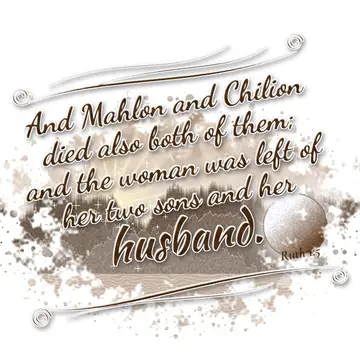 Ruth 1:5 – And Mahlon and Chilion died also both of them; and the woman was left of her two sons and her husband.