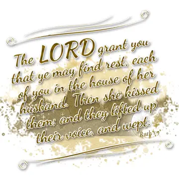 Ruth 1:9 – The LORD grant you that ye may find rest, each of you in the house of her husband. Then she kissed them; and they lifted up their voice, and wept.