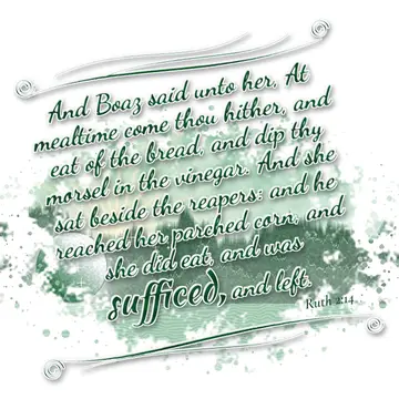 Ruth 2:14 – And Boaz said unto her, At mealtime come thou hither, and eat of the bread, and dip thy morsel in the vinegar. And she sat beside the reapers: and he…
