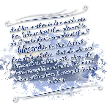 Ruth 2:19 – And her mother in law said unto her, Where hast thou gleaned to day? and where wroughtest thou? blessed be he that did take knowledge of thee. And…