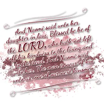 Ruth 2:20 – And Naomi said unto her daughter in law, Blessed be he of the LORD, who hath not left off his kindness to the living and to the dead. And Naomi said…