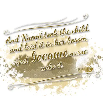 Ruth 4:16 – And Naomi took the child, and laid it in her bosom, and became nurse unto it.