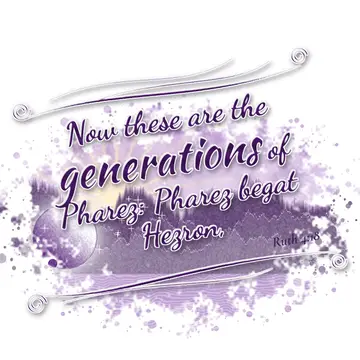 Ruth 4:18 – Now these are the generations of Pharez: Pharez begat Hezron,