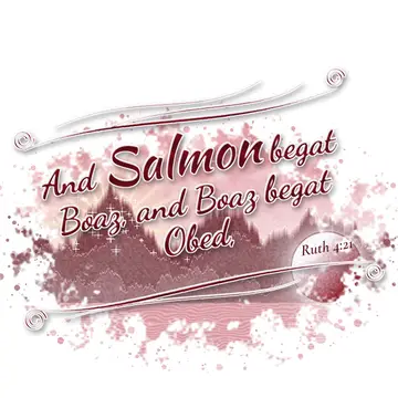 Ruth 4:21 – And Salmon begat Boaz, and Boaz begat Obed,