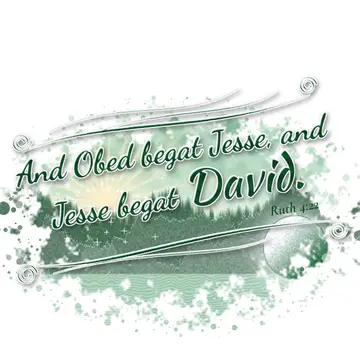Ruth 4:22 – And Obed begat Jesse, and Jesse begat David.