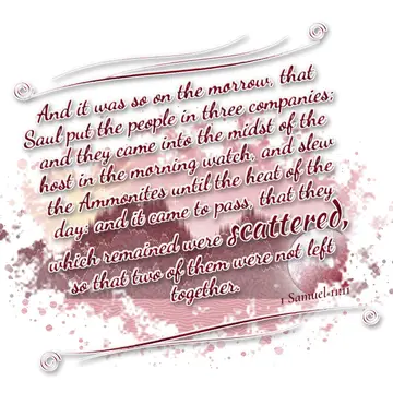 1 Samuel 11:11 – And it was so on the morrow, that Saul put the people in three companies; and they came into the midst of the host in the morning watch, and slew the…