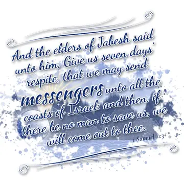 1 Samuel 11:3 – And the elders of Jabesh said unto him, Give us seven days' respite, that we may send messengers unto all the coasts of Israel: and then, if there be…