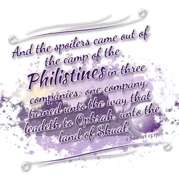 1 Samuel 13:17 – And the spoilers came out of the camp of the Philistines in three companies: one company turned unto the way that leadeth to Ophrah, unto the land of…