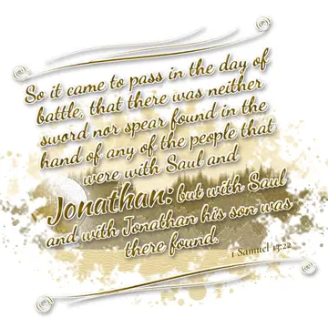 1 Samuel 13:22 – So it came to pass in the day of battle, that there was neither sword nor spear found in the hand of any of the people that were with Saul and…