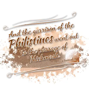 1 Samuel 13:23 – And the garrison of the Philistines went out to the passage of Michmash.