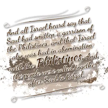 1 Samuel 13:4 – And all Israel heard say that Saul had smitten a garrison of the Philistines, and that Israel also was had in abomination with the Philistines. And…
