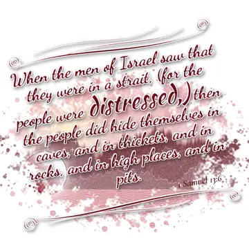 1 Samuel 13:6 – When the men of Israel saw that they were in a strait, (for the people were distressed,) then the people did hide themselves in caves, and in…