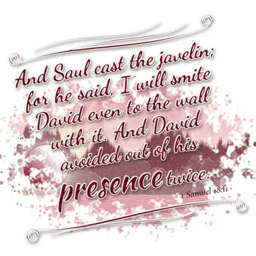 1 Samuel 18:11 – And Saul cast the javelin; for he said, I will smite David even to the wall with it. And David avoided out of his presence twice.