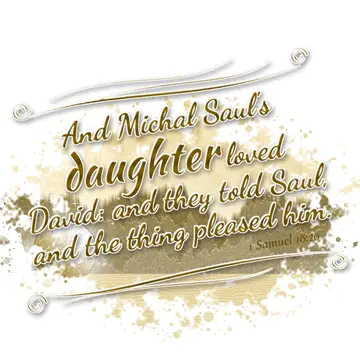 1 Samuel 18:20 – And Michal Saul's daughter loved David: and they told Saul, and the thing pleased him.
