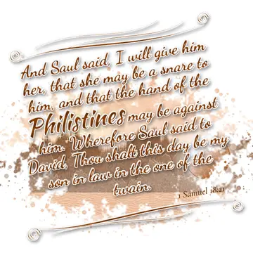 1 Samuel 18:21 – And Saul said, I will give him her, that she may be a snare to him, and that the hand of the Philistines may be against him. Wherefore Saul said to…