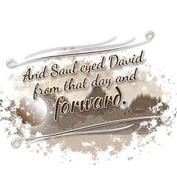 1 Samuel 18:9 – And Saul eyed David from that day and forward.