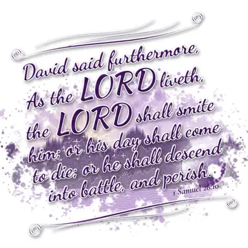 1 Samuel 26:10 – David said furthermore, As the LORD liveth, the LORD shall smite him; or his day shall come to die; or he shall descend into battle, and perish.