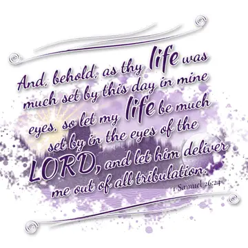 1 Samuel 26:24 – And, behold, as thy life was much set by this day in mine eyes, so let my life be much set by in the eyes of the LORD, and let him deliver me out of…
