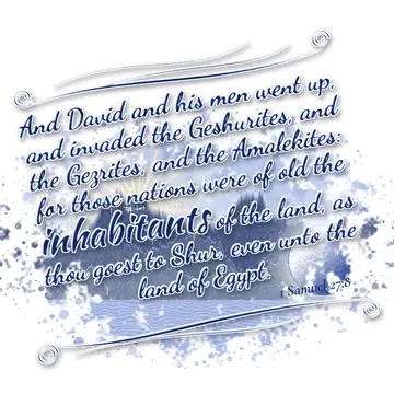 1 Samuel 27:8 – And David and his men went up, and invaded the Geshurites, and the Gezrites, and the Amalekites: for those nations were of old the inhabitants of the…