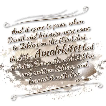 1 Samuel 30:1 – And it came to pass, when David and his men were come to Ziklag on the third day, that the Amalekites had invaded the south, and Ziklag, and smitten…