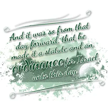 1 Samuel 30:25 – And it was so from that day forward, that he made it a statute and an ordinance for Israel unto this day.