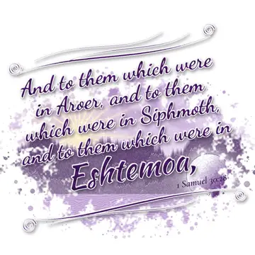 1 Samuel 30:28 – And to them which were in Aroer, and to them which were in Siphmoth, and to them which were in Eshtemoa,