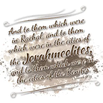 1 Samuel 30:29 – And to them which were in Rachal, and to them which were in the cities of the Jerahmeelites, and to them which were in the cities of the Kenites,