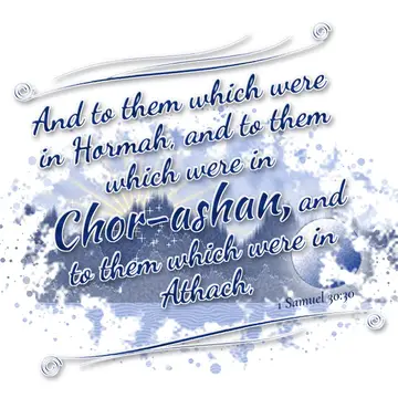 1 Samuel 30:30 – And to them which were in Hormah, and to them which were in Chor-ashan, and to them which were in Athach,