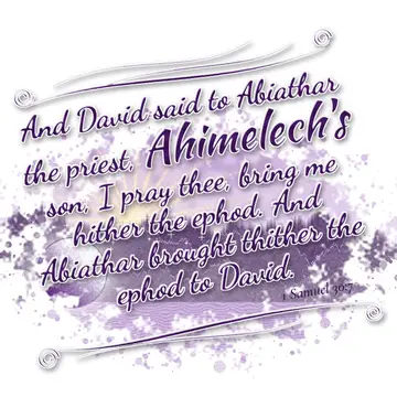1 Samuel 30:7 – And David said to Abiathar the priest, Ahimelech's son, I pray thee, bring me hither the ephod. And Abiathar brought thither the ephod to David.