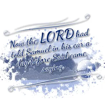 1 Samuel 9:15 – Now the LORD had told Samuel in his ear a day before Saul came, saying,